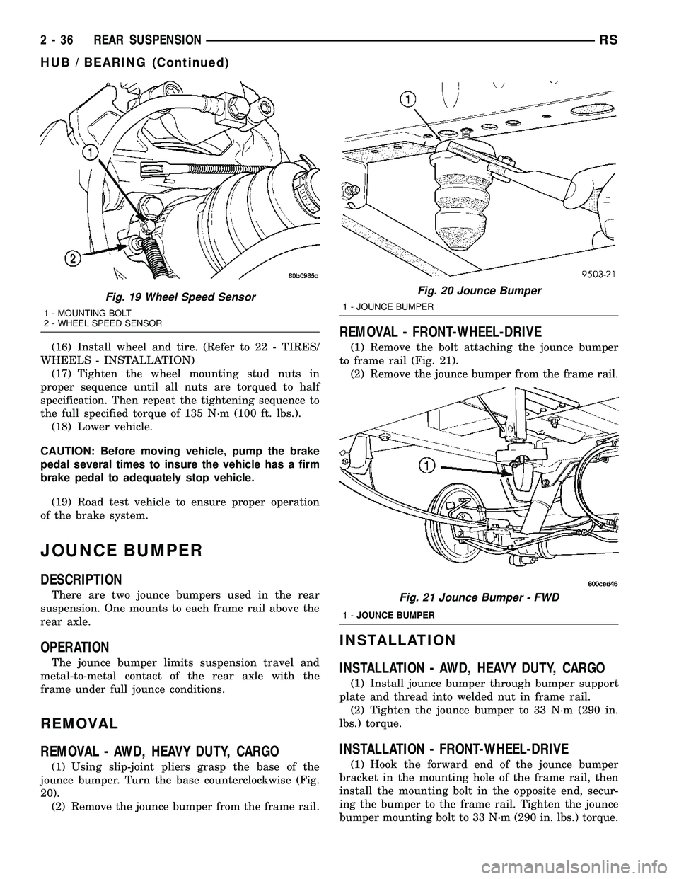 DODGE TOWN AND COUNTRY 2004 Service Manual (16) Install wheel and tire. (Refer to 22 - TIRES/
WHEELS - INSTALLATION)
(17) Tighten the wheel mounting stud nuts in
proper sequence until all nuts are torqued to half
specification. Then repeat the DODGE TOWN AND COUNTRY 2004 Service Manual (16) Install wheel and tire. (Refer to 22 - TIRES/
WHEELS - INSTALLATION)
(17) Tighten the wheel mounting stud nuts in
proper sequence until all nuts are torqued to half
specification. Then repeat the