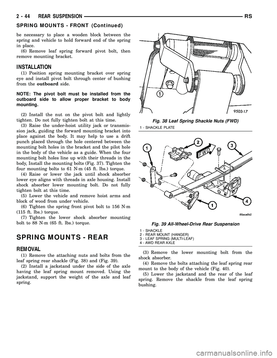 DODGE TOWN AND COUNTRY 2004 Manual Online be necessary to place a wooden block between the
spring and vehicle to hold forward end of the spring
in place.
(6) Remove leaf spring forward pivot bolt, then
remove mounting bracket.
INSTALLATION
(1