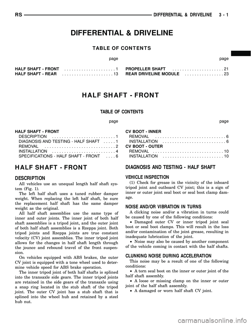 DODGE TOWN AND COUNTRY 2004 Owners Manual DIFFERENTIAL & DRIVELINE
TABLE OF CONTENTS
page page
HALF SHAFT - FRONT.....................1
HALF SHAFT - REAR.....................13PROPELLER SHAFT.....................21
REAR DRIVELINE MODULE......