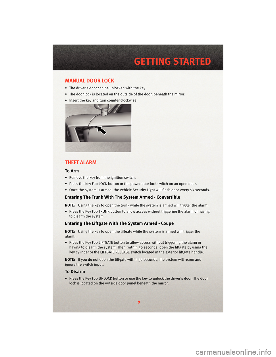 DODGE VIPER 2010 ZB II / 2.G User Guide MANUAL DOOR LOCK
• The drivers door can be unlocked with the key.
• The door lock is located on the outside of the door, beneath the mirror.
• Insert the key and turn counter clockwise.
THEFT A DODGE VIPER 2010 ZB II / 2.G User Guide MANUAL DOOR LOCK
• The drivers door can be unlocked with the key.
• The door lock is located on the outside of the door, beneath the mirror.
• Insert the key and turn counter clockwise.
THEFT A
