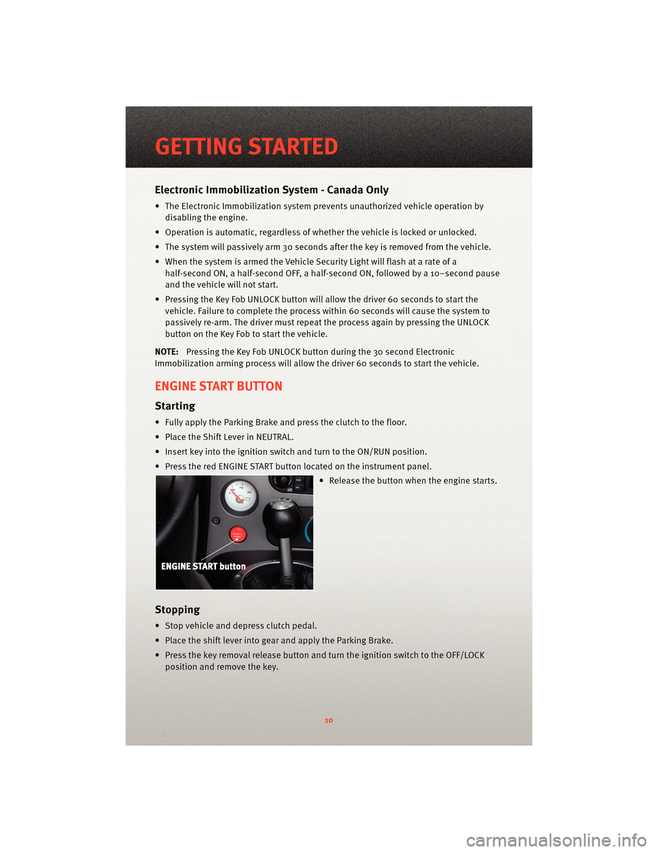 DODGE VIPER 2010 ZB II / 2.G User Guide Electronic Immobilization System - Canada Only
• The Electronic Immobilization system prevents unauthorized vehicle operation bydisabling the engine.
• Operation is automatic, regardless of whethe DODGE VIPER 2010 ZB II / 2.G User Guide Electronic Immobilization System - Canada Only
• The Electronic Immobilization system prevents unauthorized vehicle operation bydisabling the engine.
• Operation is automatic, regardless of whethe