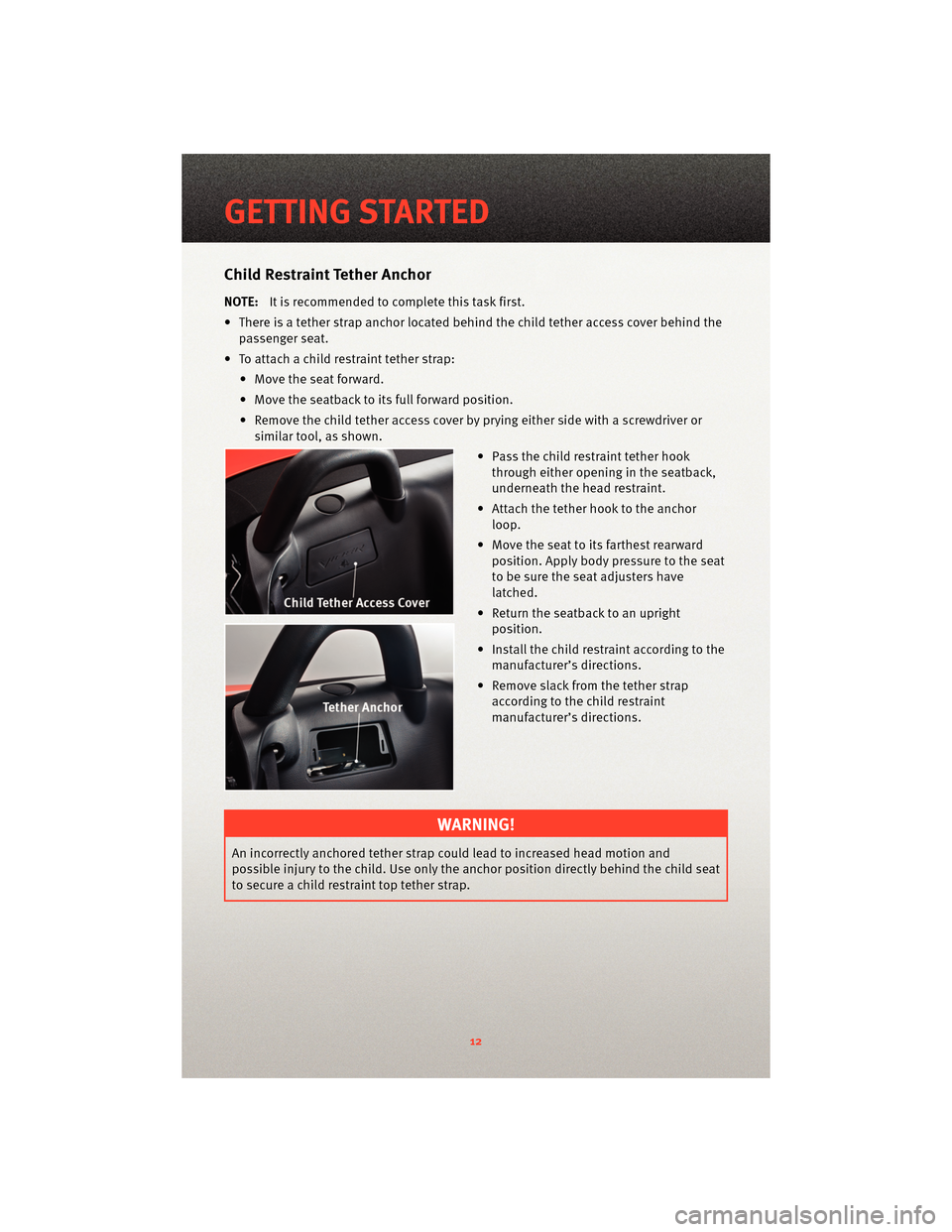 DODGE VIPER 2010 ZB II / 2.G User Guide Child Restraint Tether Anchor
NOTE:It is recommended to complete this task first.
• There is a tether strap anchor located behind the child tether access cover behind the passenger seat.
• To atta DODGE VIPER 2010 ZB II / 2.G User Guide Child Restraint Tether Anchor
NOTE:It is recommended to complete this task first.
• There is a tether strap anchor located behind the child tether access cover behind the passenger seat.
• To atta