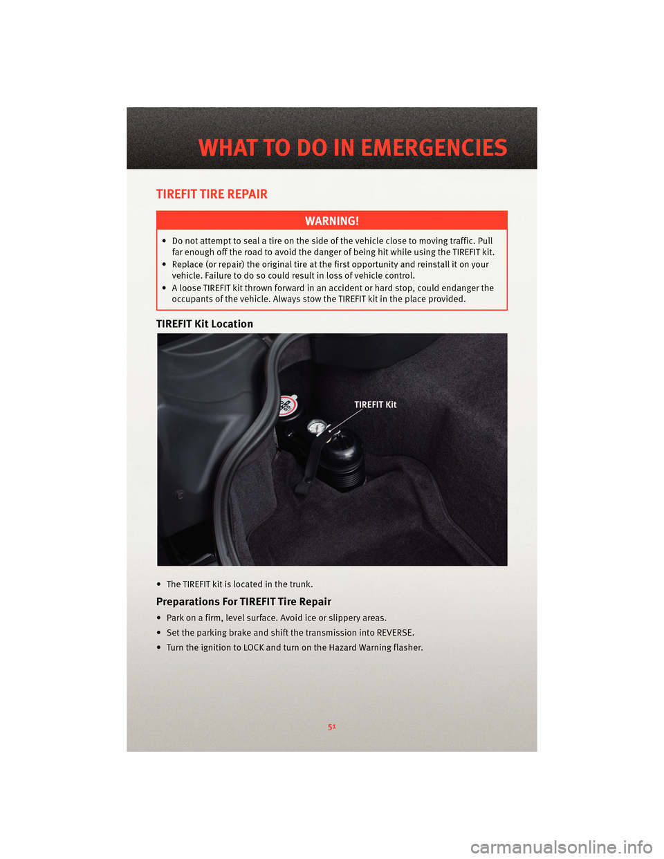DODGE VIPER 2010 ZB II / 2.G User Guide TIREFIT TIRE REPAIR
WARNING!
• Do not attempt to seal a tire on the side of the vehicle close to moving traffic. Pullfar enough off the road to avoid the danger of being hit while using the TIREFIT 