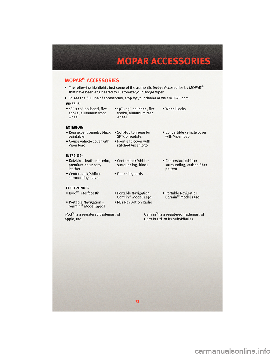 DODGE VIPER 2010 ZB II / 2.G Manual PDF MOPAR®ACCESSORIES
• The following highlights just some of the authentic Dodge Accessories by MOPAR®
that have been engineered to customize your Dodge Viper.
• To see the full line of accessories DODGE VIPER 2010 ZB II / 2.G Manual PDF MOPAR®ACCESSORIES
• The following highlights just some of the authentic Dodge Accessories by MOPAR®
that have been engineered to customize your Dodge Viper.
• To see the full line of accessories