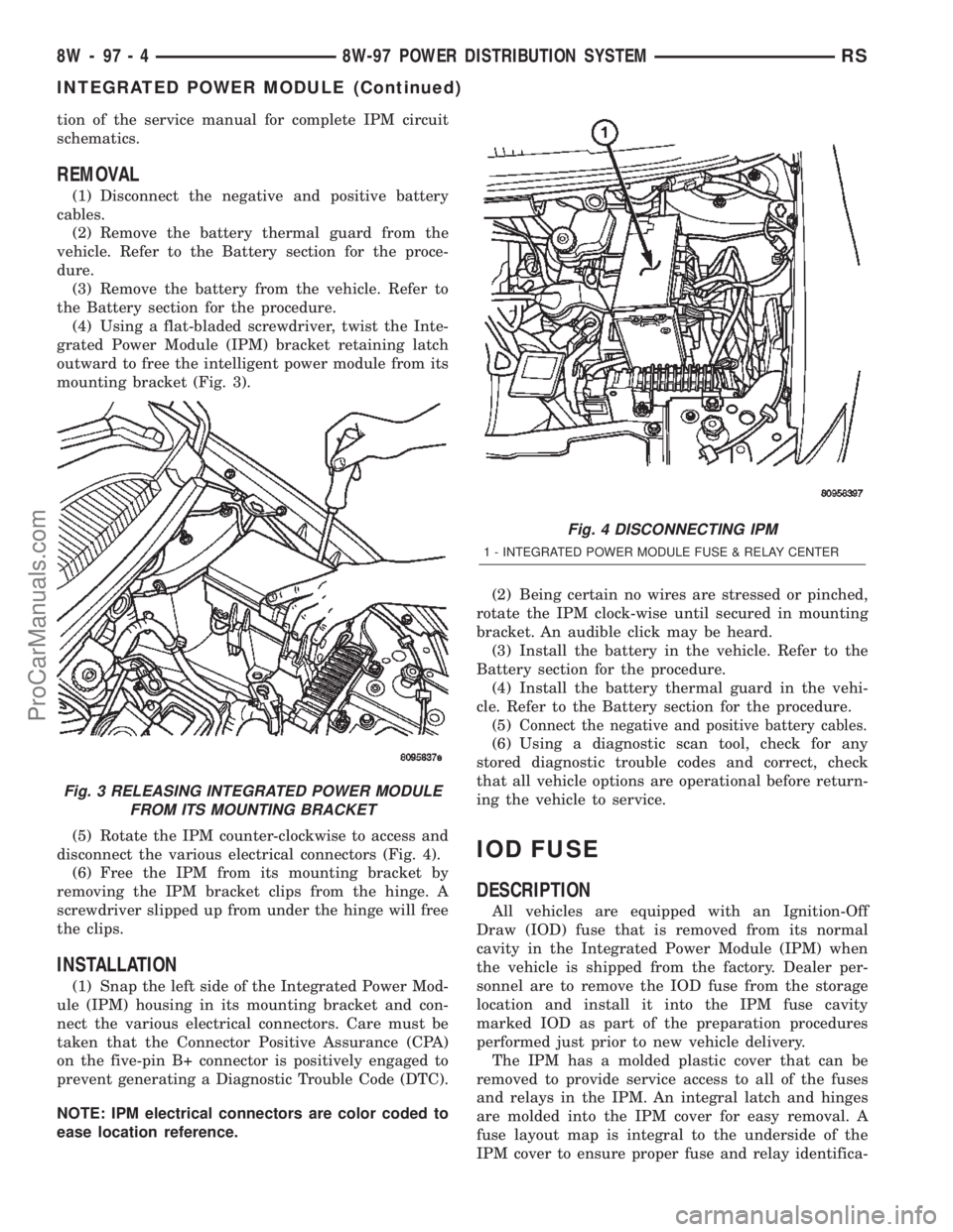 DODGE TOWN AND COUNTRY 2002  Service Manual tion of the service manual for complete IPM circuit
schematics.
REMOVAL
(1) Disconnect the negative and positive battery
cables.
(2) Remove the battery thermal guard from the
vehicle. Refer to the Bat