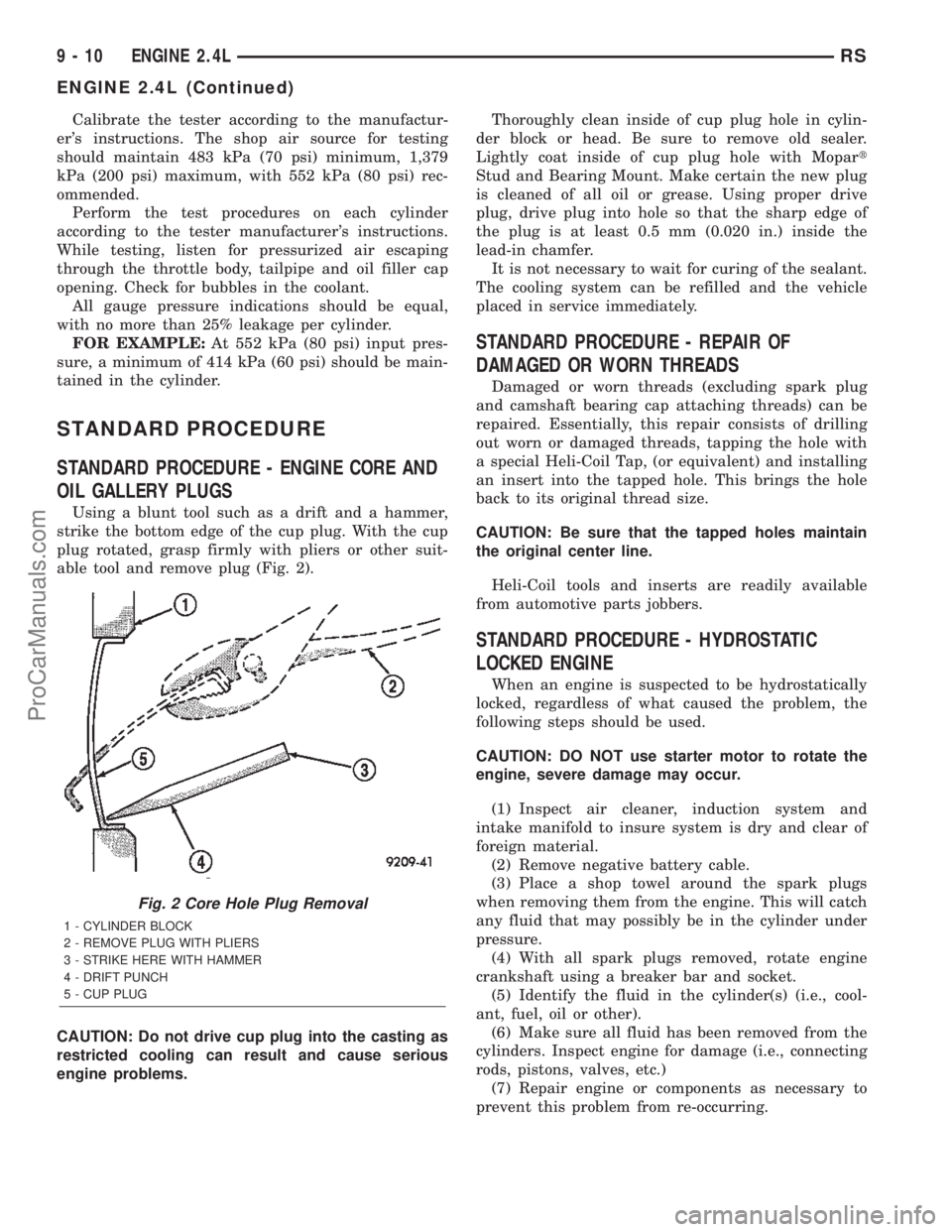 DODGE TOWN AND COUNTRY 2002 Service Manual Calibrate the tester according to the manufactur-
ers instructions. The shop air source for testing
should maintain 483 kPa (70 psi) minimum, 1,379
kPa (200 psi) maximum, with 552 kPa (80 psi) rec-
o DODGE TOWN AND COUNTRY 2002 Service Manual Calibrate the tester according to the manufactur-
ers instructions. The shop air source for testing
should maintain 483 kPa (70 psi) minimum, 1,379
kPa (200 psi) maximum, with 552 kPa (80 psi) rec-
o