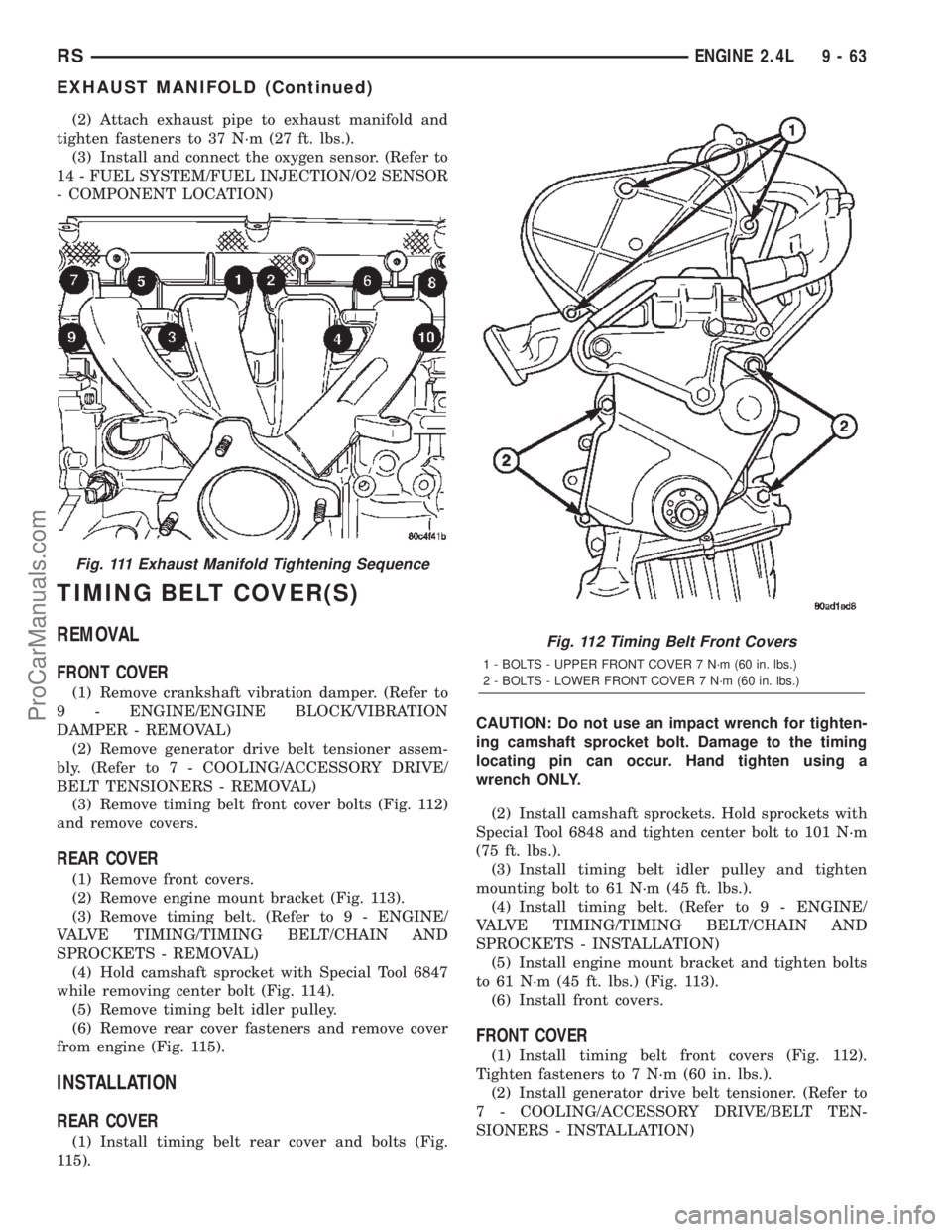 DODGE TOWN AND COUNTRY 2002 Service Manual (2) Attach exhaust pipe to exhaust manifold and
tighten fasteners to 37 N´m (27 ft. lbs.).
(3) Install and connect the oxygen sensor. (Refer to
14 - FUEL SYSTEM/FUEL INJECTION/O2 SENSOR
- COMPONENT L DODGE TOWN AND COUNTRY 2002 Service Manual (2) Attach exhaust pipe to exhaust manifold and
tighten fasteners to 37 N´m (27 ft. lbs.).
(3) Install and connect the oxygen sensor. (Refer to
14 - FUEL SYSTEM/FUEL INJECTION/O2 SENSOR
- COMPONENT L