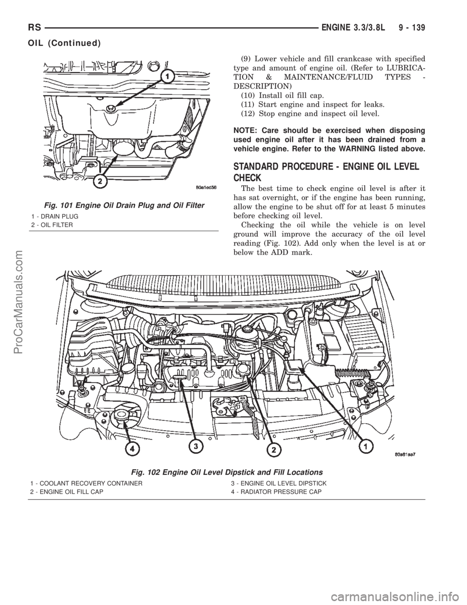 DODGE TOWN AND COUNTRY 2002 Owners Manual (9) Lower vehicle and fill crankcase with specified
type and amount of engine oil. (Refer to LUBRICA-
TION & MAINTENANCE/FLUID TYPES -
DESCRIPTION)
(10) Install oil fill cap.
(11) Start engine and ins DODGE TOWN AND COUNTRY 2002 Owners Manual (9) Lower vehicle and fill crankcase with specified
type and amount of engine oil. (Refer to LUBRICA-
TION & MAINTENANCE/FLUID TYPES -
DESCRIPTION)
(10) Install oil fill cap.
(11) Start engine and ins