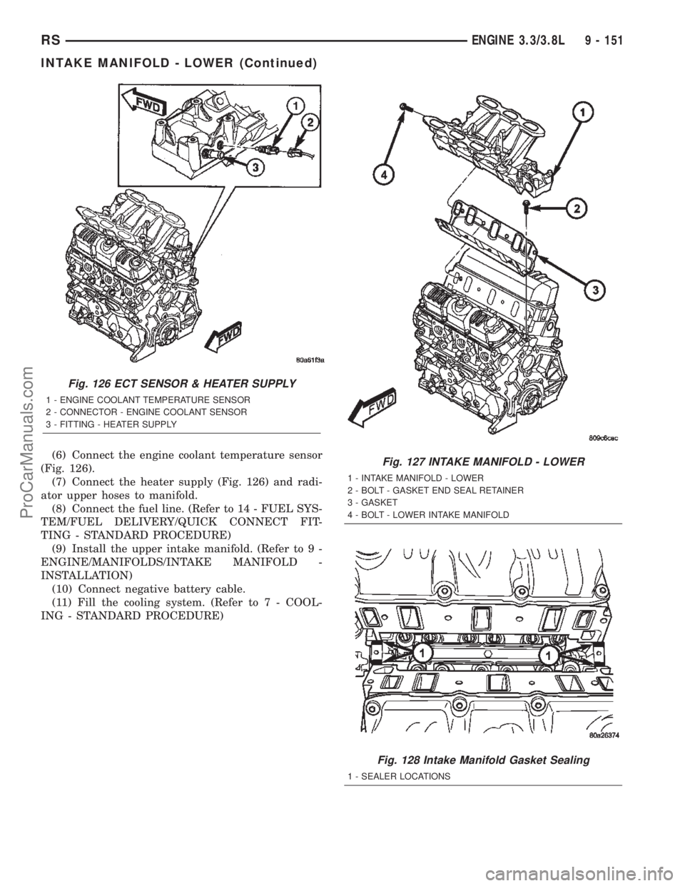 DODGE TOWN AND COUNTRY 2002 Service Manual (6) Connect the engine coolant temperature sensor
(Fig. 126).
(7) Connect the heater supply (Fig. 126) and radi-
ator upper hoses to manifold.
(8) Connect the fuel line. (Refer to 14 - FUEL SYS-
TEM/F DODGE TOWN AND COUNTRY 2002 Service Manual (6) Connect the engine coolant temperature sensor
(Fig. 126).
(7) Connect the heater supply (Fig. 126) and radi-
ator upper hoses to manifold.
(8) Connect the fuel line. (Refer to 14 - FUEL SYS-
TEM/F