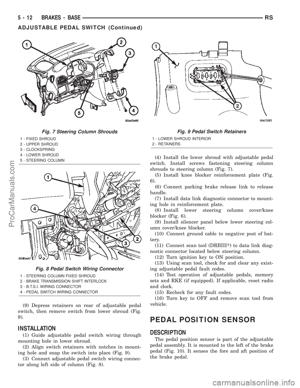 DODGE TOWN AND COUNTRY 2002  Service Manual (9) Depress retainers on rear of adjustable pedal
switch, then remove switch from lower shroud (Fig.
9).
INSTALLATION
(1) Guide adjustable pedal switch wiring through
mounting hole in lower shroud.
(2