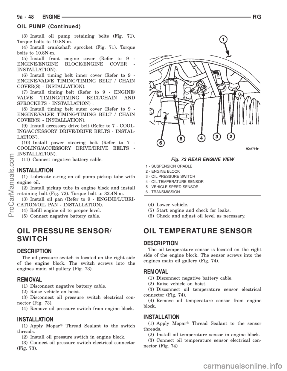 DODGE TOWN AND COUNTRY 2002 Service Manual (3) Install oil pump retaining bolts (Fig. 71).
Torque bolts to 10.8N´m.
(4) Install crankshaft sprocket (Fig. 71). Torque
bolts to 10.8N´m.
(5) Install front engine cover (Refer to 9 -
ENGINE/ENGIN DODGE TOWN AND COUNTRY 2002 Service Manual (3) Install oil pump retaining bolts (Fig. 71).
Torque bolts to 10.8N´m.
(4) Install crankshaft sprocket (Fig. 71). Torque
bolts to 10.8N´m.
(5) Install front engine cover (Refer to 9 -
ENGINE/ENGIN