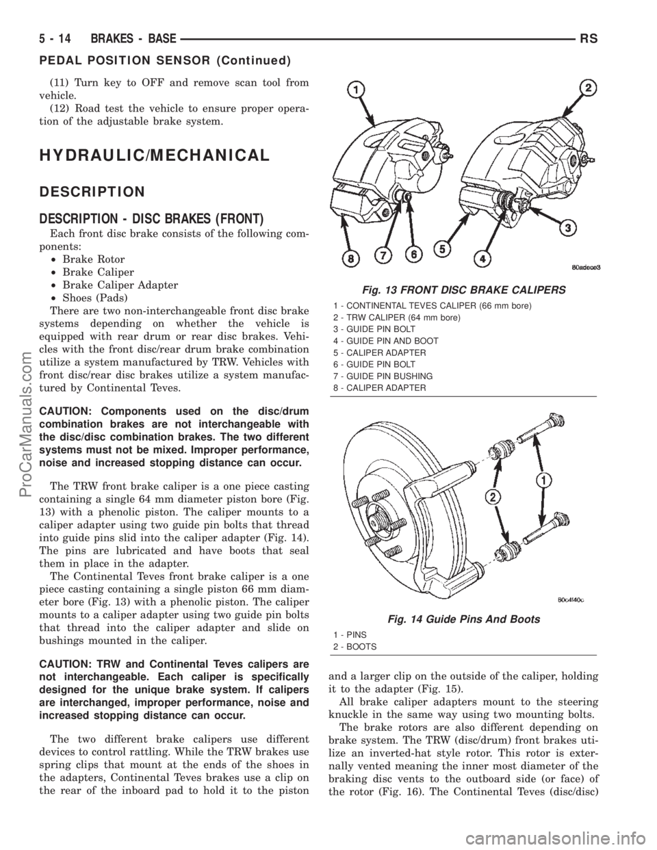 DODGE TOWN AND COUNTRY 2002  Service Manual (11) Turn key to OFF and remove scan tool from
vehicle.
(12) Road test the vehicle to ensure proper opera-
tion of the adjustable brake system.
HYDRAULIC/MECHANICAL
DESCRIPTION
DESCRIPTION - DISC BRAK