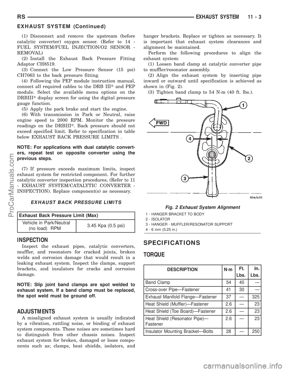 DODGE TOWN AND COUNTRY 2002 Service Manual (1) Disconnect and remove the upstream (before
catalytic converter) oxygen sensor. (Refer to 14 -
FUEL SYSTEM/FUEL INJECTION/O2 SENSOR -
REMOVAL)
(2) Install the Exhaust Back Pressure Fitting
Adaptor DODGE TOWN AND COUNTRY 2002 Service Manual (1) Disconnect and remove the upstream (before
catalytic converter) oxygen sensor. (Refer to 14 -
FUEL SYSTEM/FUEL INJECTION/O2 SENSOR -
REMOVAL)
(2) Install the Exhaust Back Pressure Fitting
Adaptor