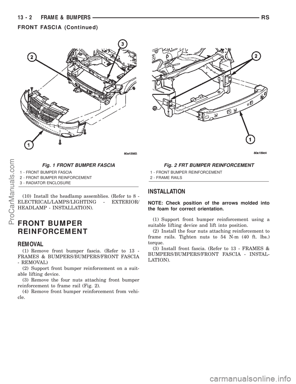 DODGE TOWN AND COUNTRY 2002 Repair Manual (10) Install the headlamp assemblies. (Refer to 8 -
ELECTRICAL/LAMPS/LIGHTING - EXTERIOR/
HEADLAMP - INSTALLATION).
FRONT BUMPER
REINFORCEMENT
REMOVAL
(1) Remove front bumper fascia. (Refer to 13 -
FR DODGE TOWN AND COUNTRY 2002 Repair Manual (10) Install the headlamp assemblies. (Refer to 8 -
ELECTRICAL/LAMPS/LIGHTING - EXTERIOR/
HEADLAMP - INSTALLATION).
FRONT BUMPER
REINFORCEMENT
REMOVAL
(1) Remove front bumper fascia. (Refer to 13 -
FR