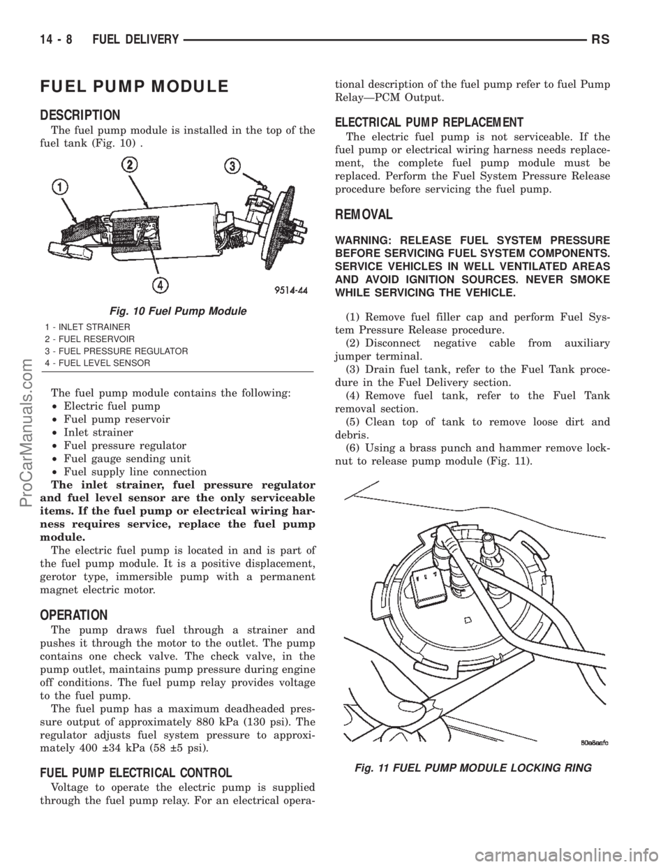 DODGE TOWN AND COUNTRY 2002 Service Manual FUEL PUMP MODULE
DESCRIPTION
The fuel pump module is installed in the top of the
fuel tank (Fig. 10) .
The fuel pump module contains the following:
²Electric fuel pump
²Fuel pump reservoir
²Inlet s DODGE TOWN AND COUNTRY 2002 Service Manual FUEL PUMP MODULE
DESCRIPTION
The fuel pump module is installed in the top of the
fuel tank (Fig. 10) .
The fuel pump module contains the following:
²Electric fuel pump
²Fuel pump reservoir
²Inlet s