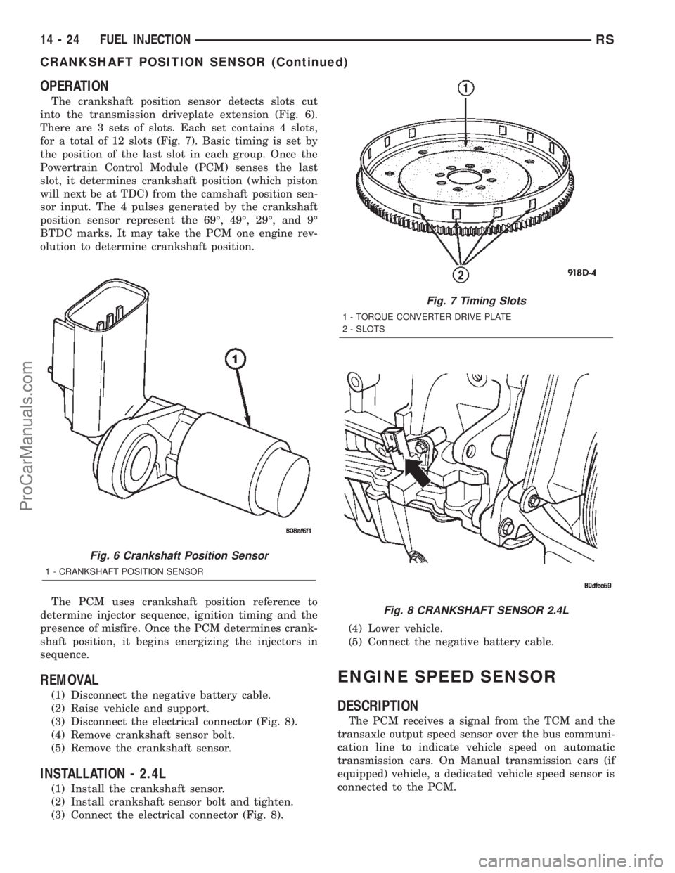 DODGE TOWN AND COUNTRY 2002 Service Manual OPERATION
The crankshaft position sensor detects slots cut
into the transmission driveplate extension (Fig. 6).
There are 3 sets of slots. Each set contains 4 slots,
for a total of 12 slots (Fig. 7). DODGE TOWN AND COUNTRY 2002 Service Manual OPERATION
The crankshaft position sensor detects slots cut
into the transmission driveplate extension (Fig. 6).
There are 3 sets of slots. Each set contains 4 slots,
for a total of 12 slots (Fig. 7).