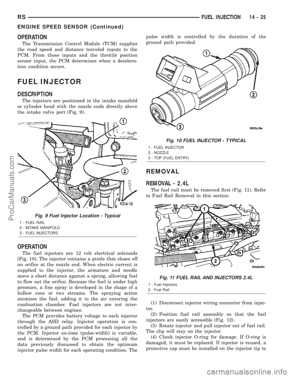DODGE TOWN AND COUNTRY 2002  Service Manual OPERATION
The Transmission Control Module (TCM) supplies
the road speed and distance traveled inputs to the
PCM. From these inputs and the throttle position
sensor input, the PCM determines when a dec
