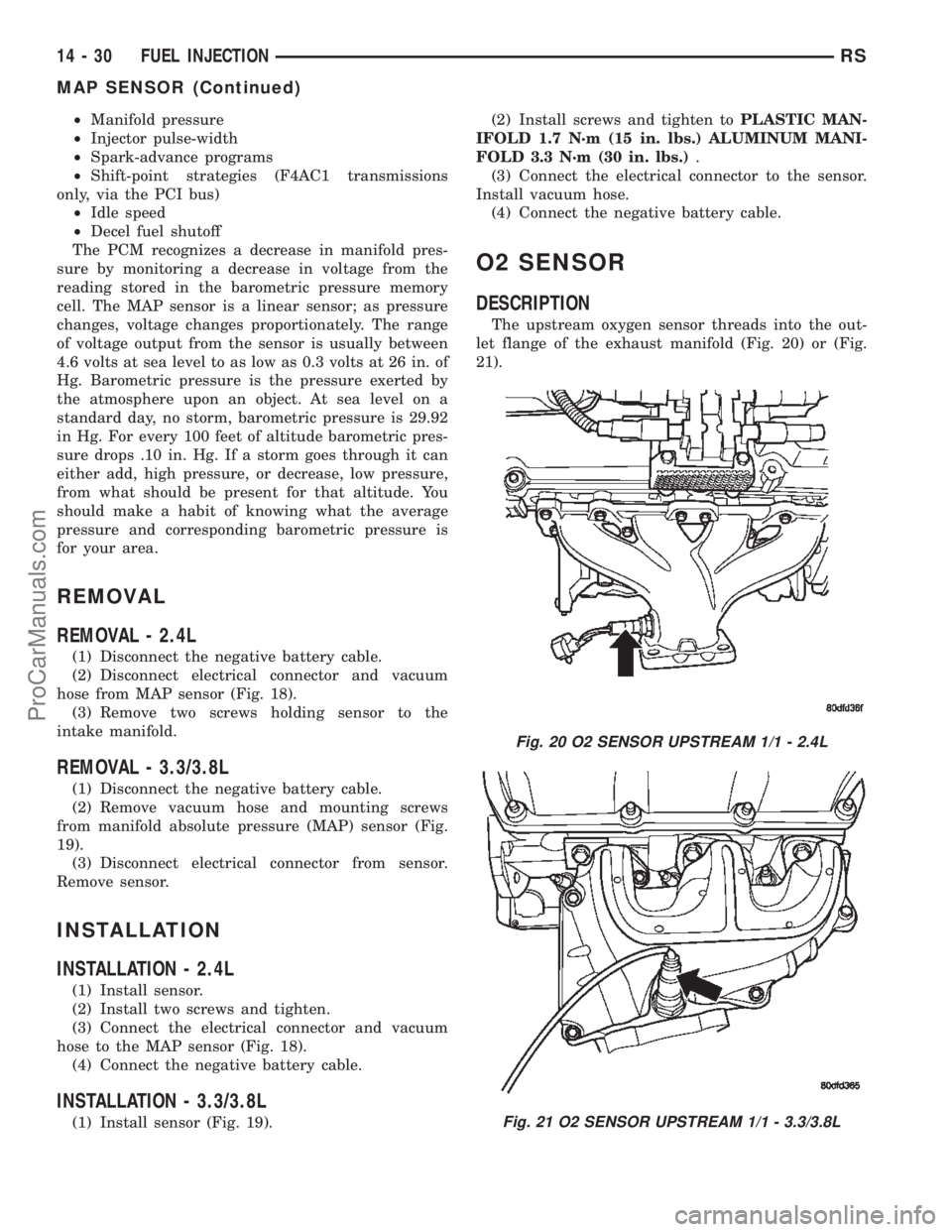 DODGE TOWN AND COUNTRY 2002 Service Manual ²Manifold pressure
²Injector pulse-width
²Spark-advance programs
²Shift-point strategies (F4AC1 transmissions
only, via the PCI bus)
²Idle speed
²Decel fuel shutoff
The PCM recognizes a decrease DODGE TOWN AND COUNTRY 2002 Service Manual ²Manifold pressure
²Injector pulse-width
²Spark-advance programs
²Shift-point strategies (F4AC1 transmissions
only, via the PCI bus)
²Idle speed
²Decel fuel shutoff
The PCM recognizes a decrease