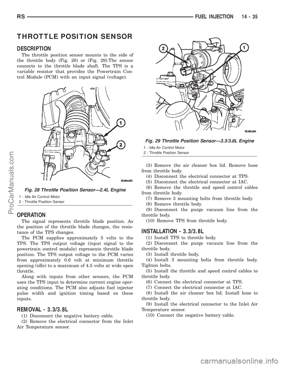 DODGE TOWN AND COUNTRY 2002 Service Manual THROTTLE POSITION SENSOR
DESCRIPTION
The throttle position sensor mounts to the side of
the throttle body (Fig. 28) or (Fig. 29).The sensor
connects to the throttle blade shaft. The TPS is a
variable DODGE TOWN AND COUNTRY 2002 Service Manual THROTTLE POSITION SENSOR
DESCRIPTION
The throttle position sensor mounts to the side of
the throttle body (Fig. 28) or (Fig. 29).The sensor
connects to the throttle blade shaft. The TPS is a
variable
