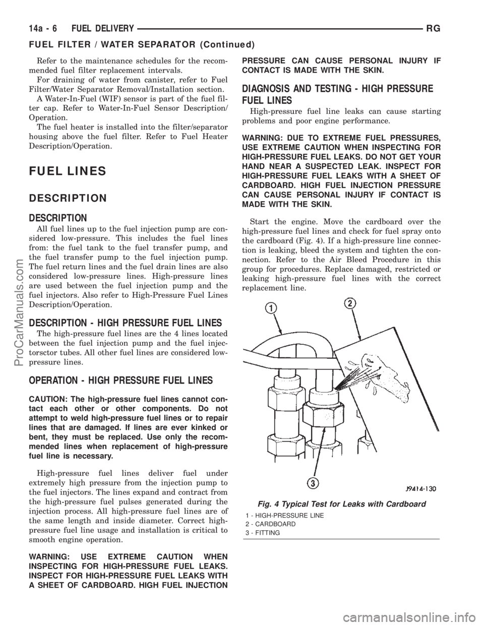 DODGE TOWN AND COUNTRY 2002 Service Manual Refer to the maintenance schedules for the recom-
mended fuel filter replacement intervals.
For draining of water from canister, refer to Fuel
Filter/Water Separator Removal/Installation section.
A Wa DODGE TOWN AND COUNTRY 2002 Service Manual Refer to the maintenance schedules for the recom-
mended fuel filter replacement intervals.
For draining of water from canister, refer to Fuel
Filter/Water Separator Removal/Installation section.
A Wa