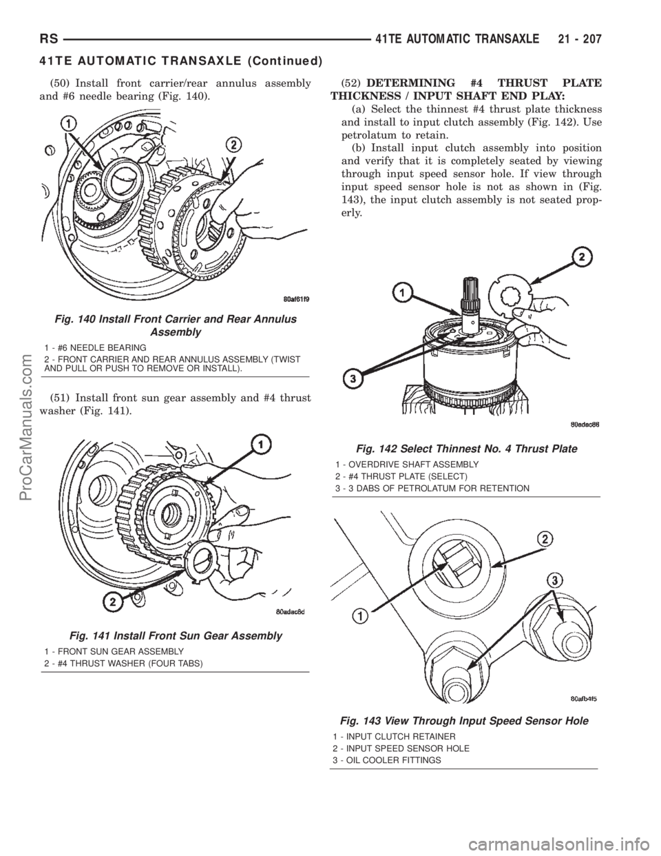 DODGE TOWN AND COUNTRY 2002 Service Manual (50) Install front carrier/rear annulus assembly
and #6 needle bearing (Fig. 140).
(51) Install front sun gear assembly and #4 thrust
washer (Fig. 141).(52)DETERMINING #4 THRUST PLATE
THICKNESS / INPU DODGE TOWN AND COUNTRY 2002 Service Manual (50) Install front carrier/rear annulus assembly
and #6 needle bearing (Fig. 140).
(51) Install front sun gear assembly and #4 thrust
washer (Fig. 141).(52)DETERMINING #4 THRUST PLATE
THICKNESS / INPU