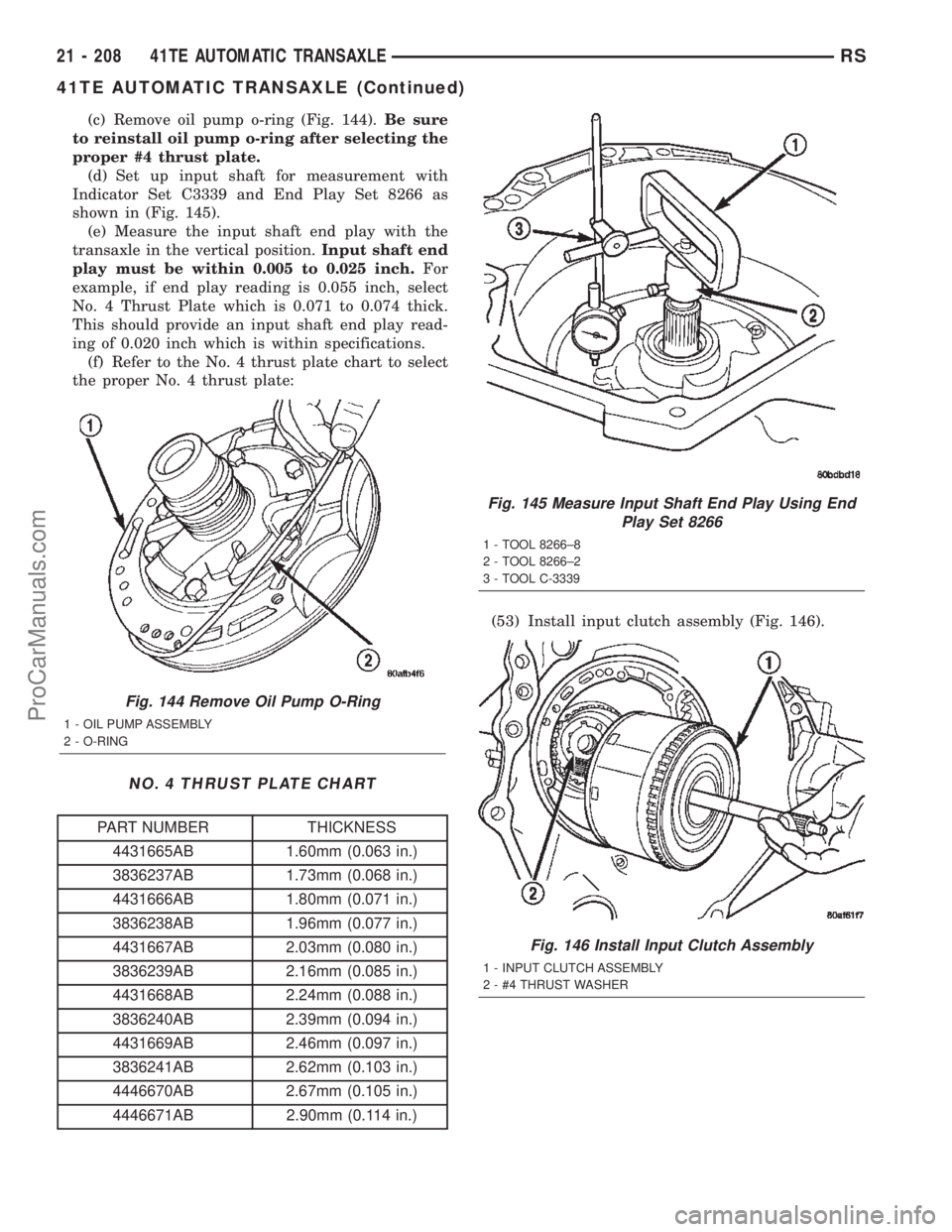 DODGE TOWN AND COUNTRY 2002  Service Manual (c) Remove oil pump o-ring (Fig. 144).Be sure
to reinstall oil pump o-ring after selecting the
proper #4 thrust plate.
(d) Set up input shaft for measurement with
Indicator Set C3339 and End Play Set 