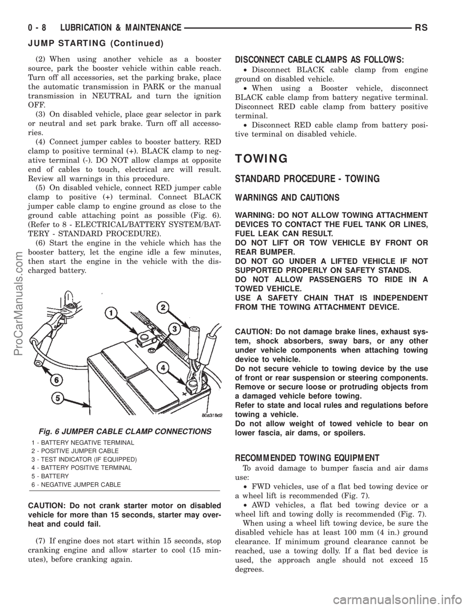 DODGE TOWN AND COUNTRY 2002 Owners Manual (2) When using another vehicle as a booster
source, park the booster vehicle within cable reach.
Turn off all accessories, set the parking brake, place
the automatic transmission in PARK or the manual