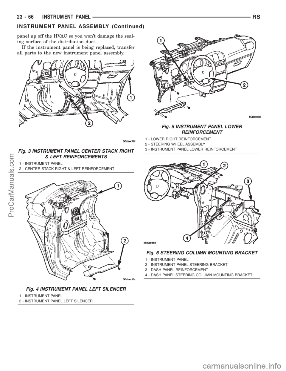 DODGE TOWN AND COUNTRY 2002 Service Manual panel up off the HVAC so you wont damage the seal-
ing surface of the distribution duct.
If the instrument panel is being replaced, transfer
all parts to the new instrument panel assembly.
Fig. 3 INS DODGE TOWN AND COUNTRY 2002 Service Manual panel up off the HVAC so you wont damage the seal-
ing surface of the distribution duct.
If the instrument panel is being replaced, transfer
all parts to the new instrument panel assembly.
Fig. 3 INS