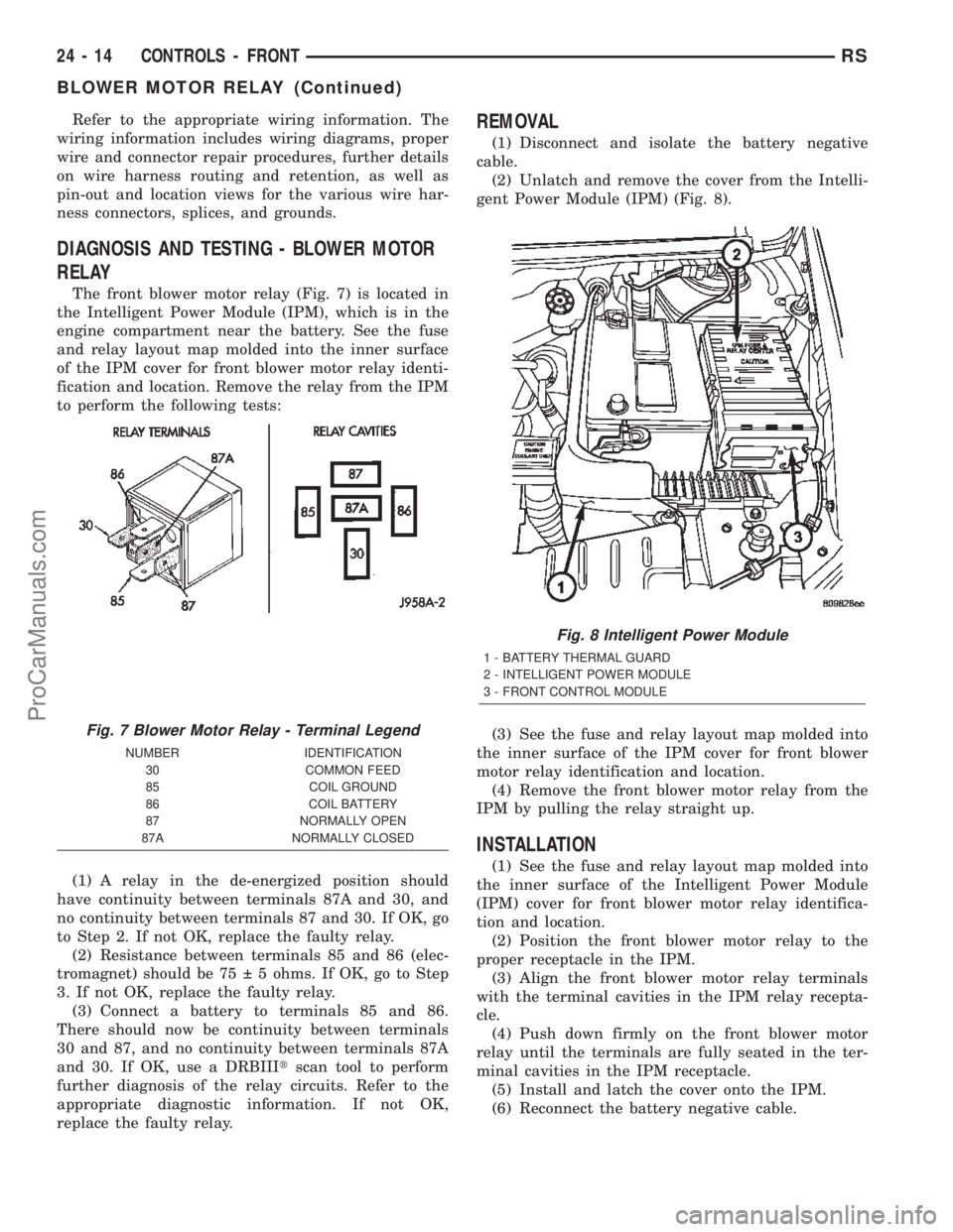DODGE TOWN AND COUNTRY 2002 Service Manual Refer to the appropriate wiring information. The
wiring information includes wiring diagrams, proper
wire and connector repair procedures, further details
on wire harness routing and retention, as wel DODGE TOWN AND COUNTRY 2002 Service Manual Refer to the appropriate wiring information. The
wiring information includes wiring diagrams, proper
wire and connector repair procedures, further details
on wire harness routing and retention, as wel