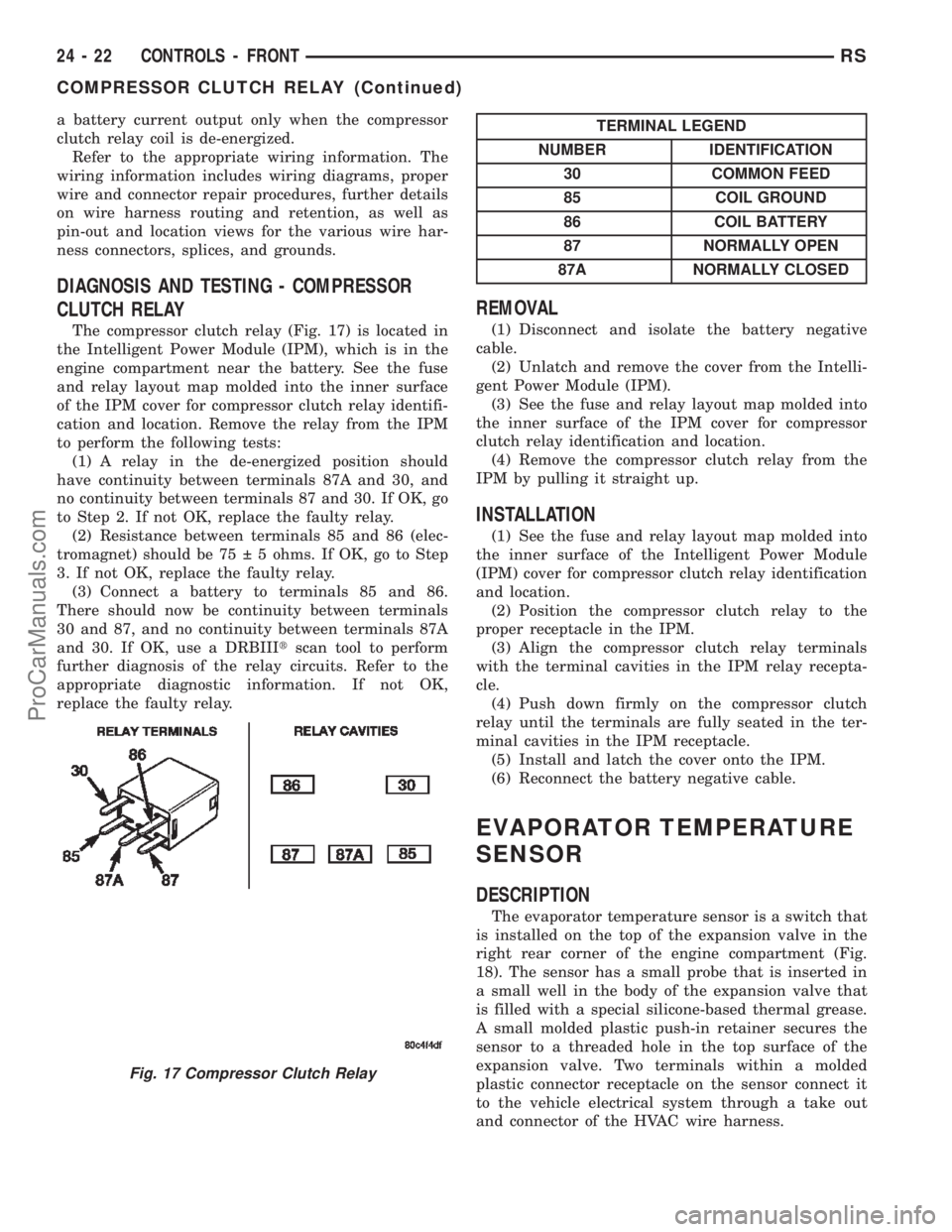 DODGE TOWN AND COUNTRY 2002 Service Manual a battery current output only when the compressor
clutch relay coil is de-energized.
Refer to the appropriate wiring information. The
wiring information includes wiring diagrams, proper
wire and conne DODGE TOWN AND COUNTRY 2002 Service Manual a battery current output only when the compressor
clutch relay coil is de-energized.
Refer to the appropriate wiring information. The
wiring information includes wiring diagrams, proper
wire and conne