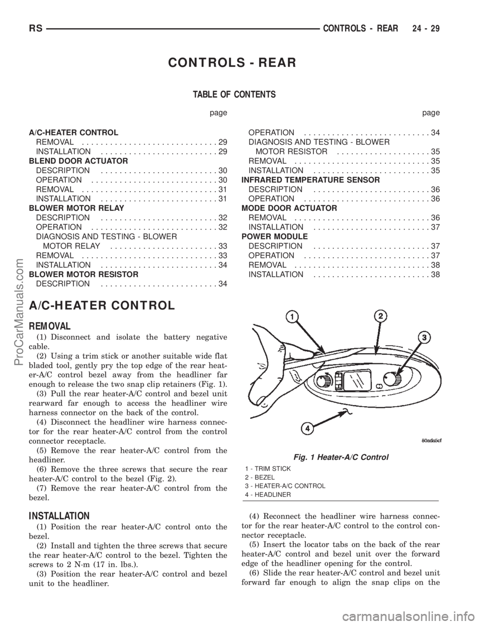 DODGE TOWN AND COUNTRY 2002 Service Manual CONTROLS - REAR
TABLE OF CONTENTS
page page
A/C-HEATER CONTROL
REMOVAL.............................29
INSTALLATION.........................29
BLEND DOOR ACTUATOR
DESCRIPTION.........................30 DODGE TOWN AND COUNTRY 2002 Service Manual CONTROLS - REAR
TABLE OF CONTENTS
page page
A/C-HEATER CONTROL
REMOVAL.............................29
INSTALLATION.........................29
BLEND DOOR ACTUATOR
DESCRIPTION.........................30