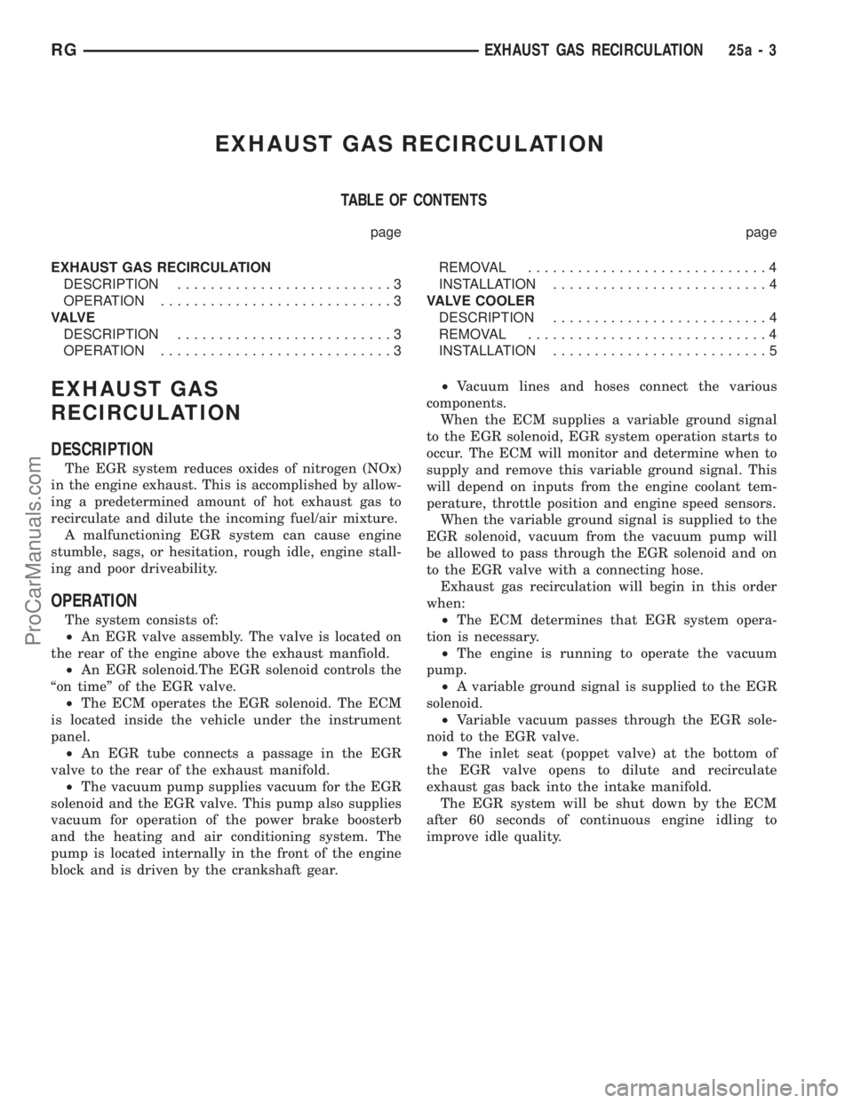 DODGE TOWN AND COUNTRY 2002 Service Manual EXHAUST GAS RECIRCULATION
TABLE OF CONTENTS
page page
EXHAUST GAS RECIRCULATION
DESCRIPTION..........................3
OPERATION............................3
VA LV E
DESCRIPTION....................... DODGE TOWN AND COUNTRY 2002 Service Manual EXHAUST GAS RECIRCULATION
TABLE OF CONTENTS
page page
EXHAUST GAS RECIRCULATION
DESCRIPTION..........................3
OPERATION............................3
VA LV E
DESCRIPTION.......................