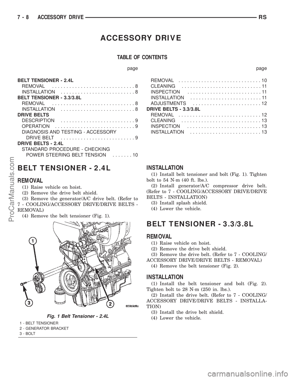 DODGE TOWN AND COUNTRY 2002  Service Manual ACCESSORY DRIVE
TABLE OF CONTENTS
page page
BELT TENSIONER - 2.4L
REMOVAL.............................8
INSTALLATION..........................8
BELT TENSIONER - 3.3/3.8L
REMOVAL.......................