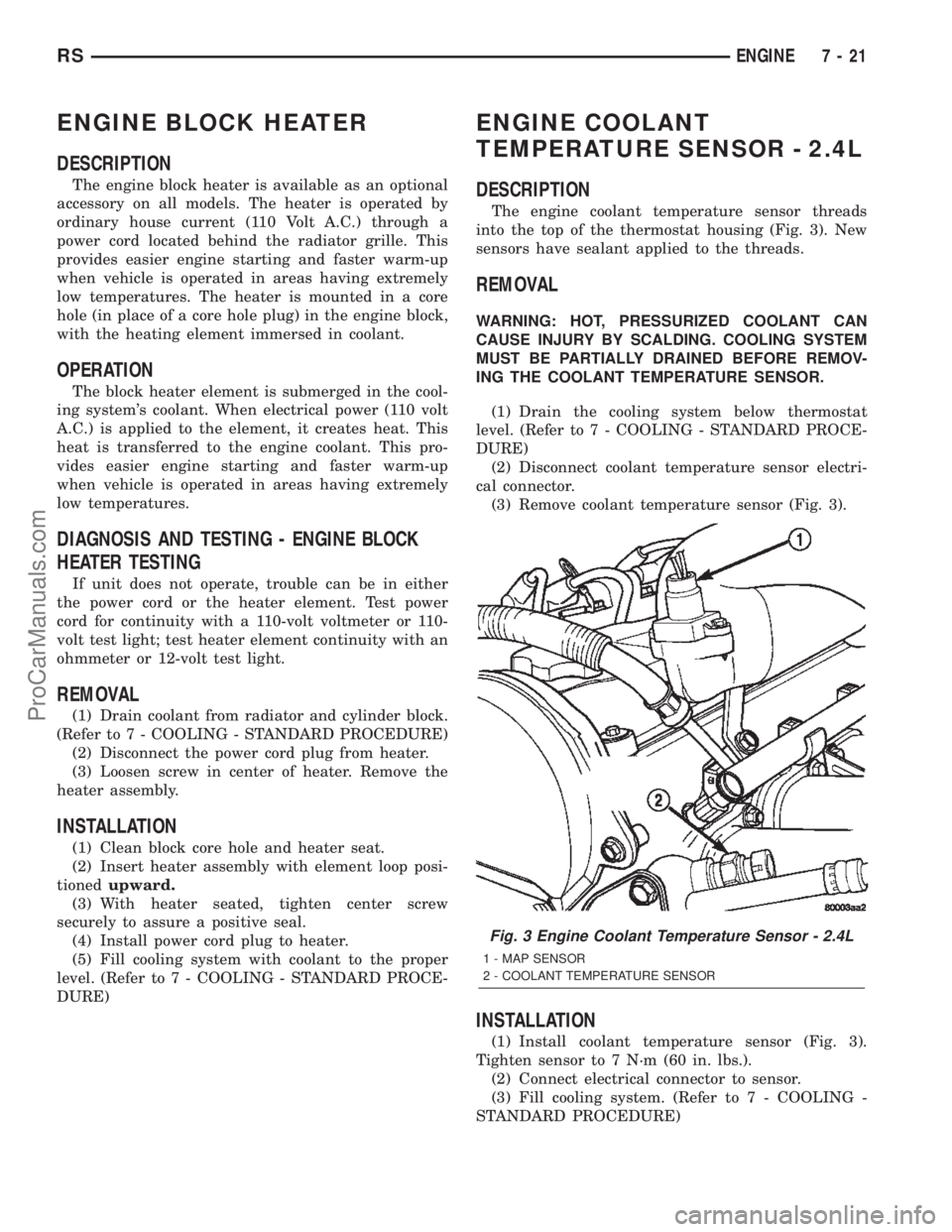 DODGE TOWN AND COUNTRY 2002 Owners Guide ENGINE BLOCK HEATER
DESCRIPTION
The engine block heater is available as an optional
accessory on all models. The heater is operated by
ordinary house current (110 Volt A.C.) through a
power cord locat DODGE TOWN AND COUNTRY 2002 Owners Guide ENGINE BLOCK HEATER
DESCRIPTION
The engine block heater is available as an optional
accessory on all models. The heater is operated by
ordinary house current (110 Volt A.C.) through a
power cord locat