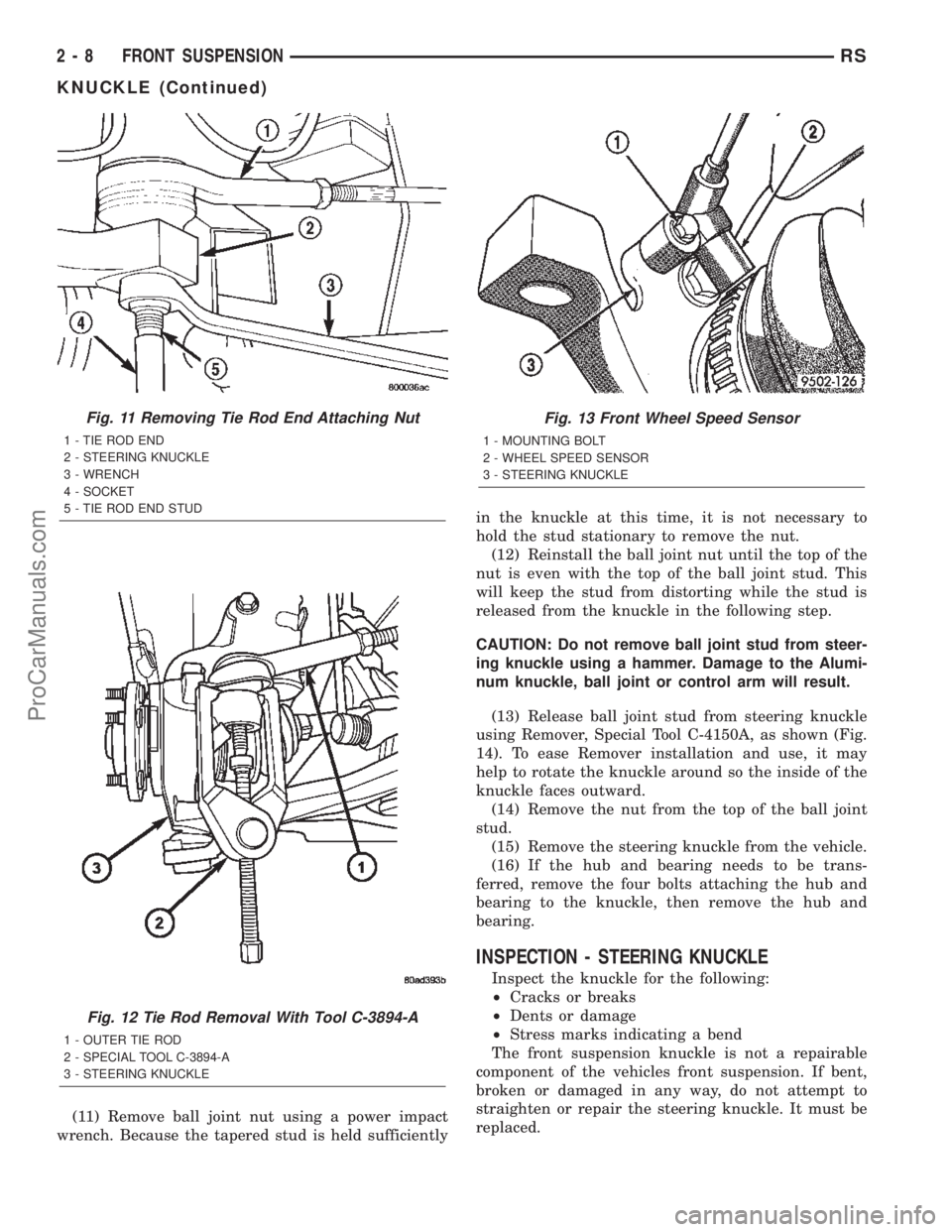 DODGE TOWN AND COUNTRY 2002 Owners Guide (11) Remove ball joint nut using a power impact
wrench. Because the tapered stud is held sufficientlyin the knuckle at this time, it is not necessary to
hold the stud stationary to remove the nut.
(12