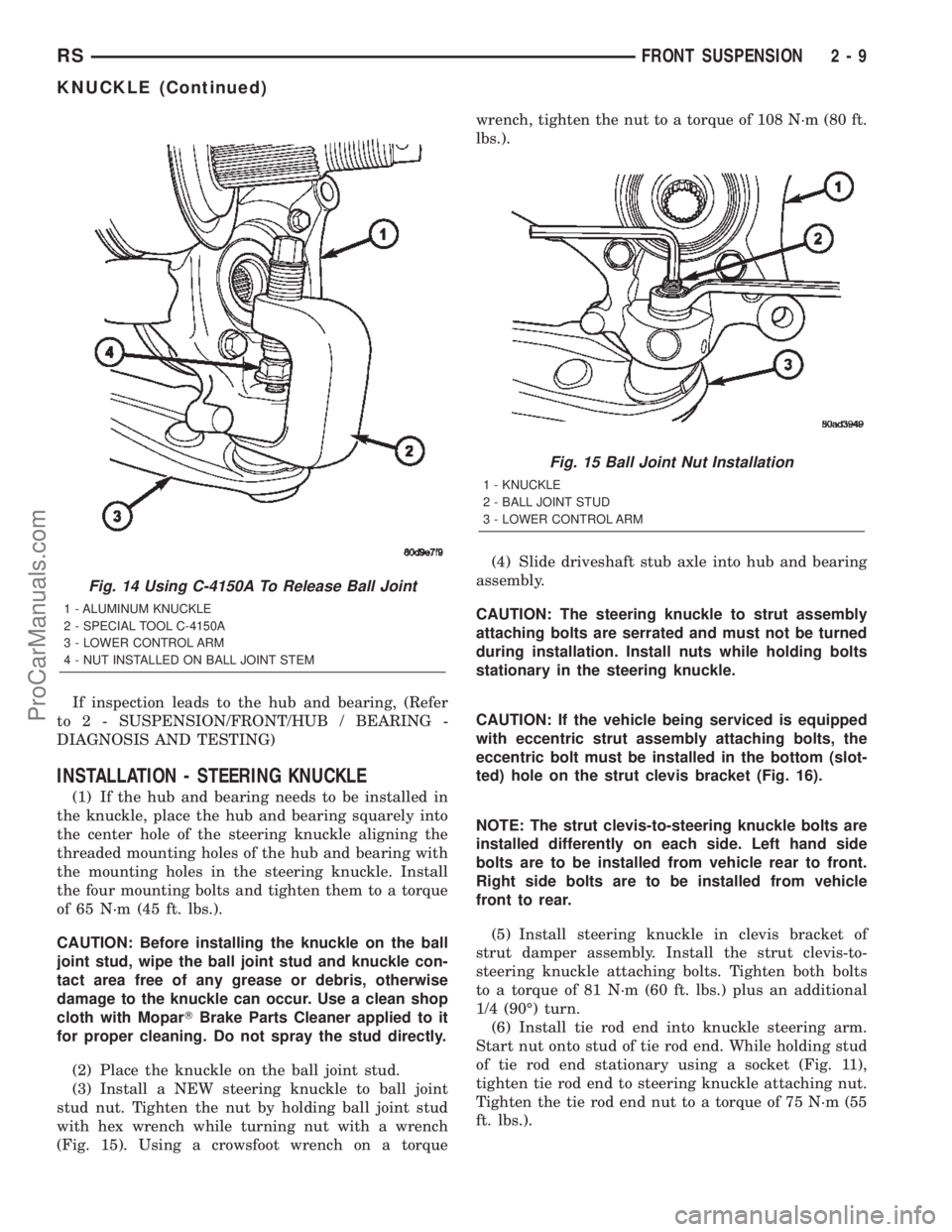 DODGE TOWN AND COUNTRY 2002 Owners Guide If inspection leads to the hub and bearing, (Refer
to 2 - SUSPENSION/FRONT/HUB / BEARING -
DIAGNOSIS AND TESTING)
INSTALLATION - STEERING KNUCKLE
(1) If the hub and bearing needs to be installed in
th