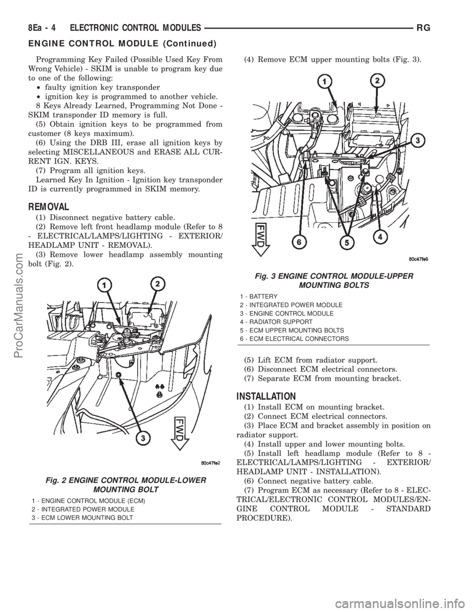 DODGE TOWN AND COUNTRY 2002 Service Manual Programming Key Failed (Possible Used Key From
Wrong Vehicle) - SKIM is unable to program key due
to one of the following:
²faulty ignition key transponder
²ignition key is programmed to another veh DODGE TOWN AND COUNTRY 2002 Service Manual Programming Key Failed (Possible Used Key From
Wrong Vehicle) - SKIM is unable to program key due
to one of the following:
²faulty ignition key transponder
²ignition key is programmed to another veh