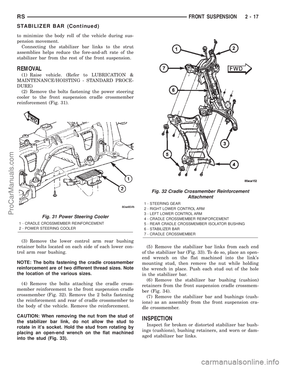 DODGE TOWN AND COUNTRY 2002 Owners Guide to minimize the body roll of the vehicle during sus-
pension movement.
Connecting the stabilizer bar links to the strut
assemblies helps reduce the fore-and-aft rate of the
stabilizer bar from the res