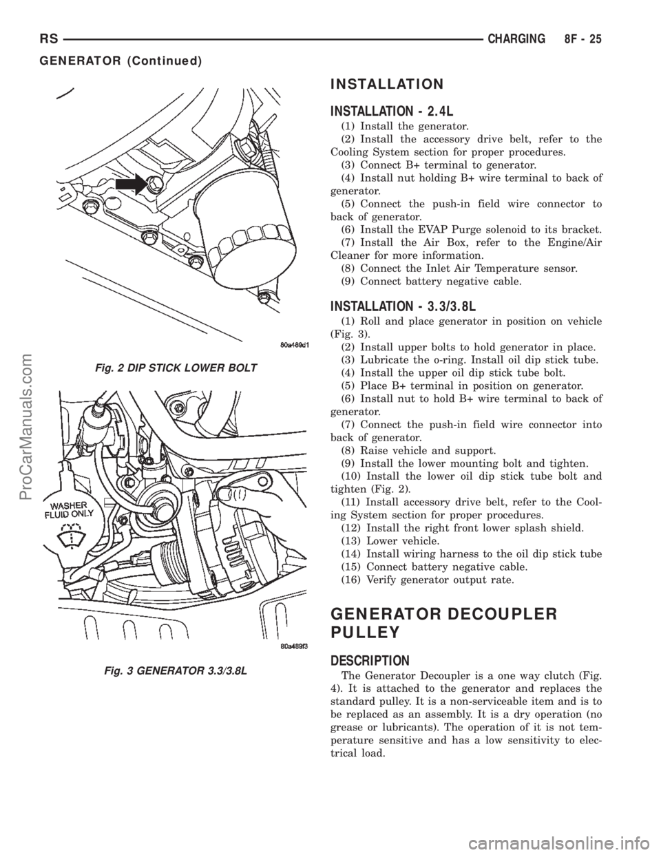 DODGE TOWN AND COUNTRY 2002 Manual PDF INSTALLATION
INSTALLATION - 2.4L
(1) Install the generator.
(2) Install the accessory drive belt, refer to the
Cooling System section for proper procedures.
(3) Connect B+ terminal to generator.
(4) I DODGE TOWN AND COUNTRY 2002 Manual PDF INSTALLATION
INSTALLATION - 2.4L
(1) Install the generator.
(2) Install the accessory drive belt, refer to the
Cooling System section for proper procedures.
(3) Connect B+ terminal to generator.
(4) I