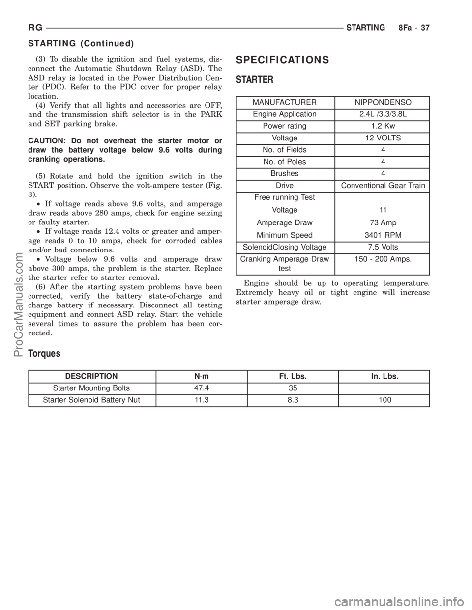 DODGE TOWN AND COUNTRY 2002 Workshop Manual (3) To disable the ignition and fuel systems, dis-
connect the Automatic Shutdown Relay (ASD). The
ASD relay is located in the Power Distribution Cen-
ter (PDC). Refer to the PDC cover for proper rela DODGE TOWN AND COUNTRY 2002 Workshop Manual (3) To disable the ignition and fuel systems, dis-
connect the Automatic Shutdown Relay (ASD). The
ASD relay is located in the Power Distribution Cen-
ter (PDC). Refer to the PDC cover for proper rela
