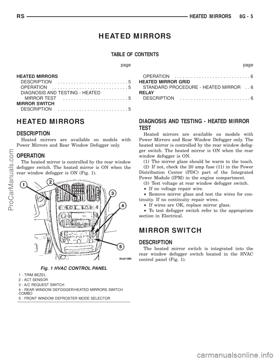 DODGE TOWN AND COUNTRY 2002  Service Manual HEATED MIRRORS
TABLE OF CONTENTS
page page
HEATED MIRRORS
DESCRIPTION..........................5
OPERATION............................5
DIAGNOSIS AND TESTING - HEATED
MIRROR TEST......................