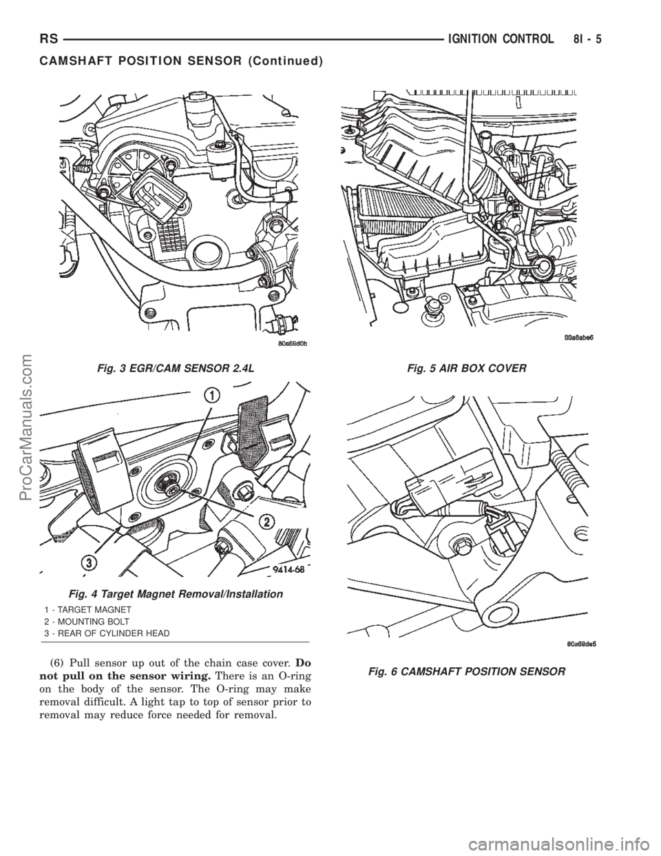 DODGE TOWN AND COUNTRY 2002 Service Manual (6) Pull sensor up out of the chain case cover.Do
not pull on the sensor wiring.There is an O-ring
on the body of the sensor. The O-ring may make
removal difficult. A light tap to top of sensor prior DODGE TOWN AND COUNTRY 2002 Service Manual (6) Pull sensor up out of the chain case cover.Do
not pull on the sensor wiring.There is an O-ring
on the body of the sensor. The O-ring may make
removal difficult. A light tap to top of sensor prior