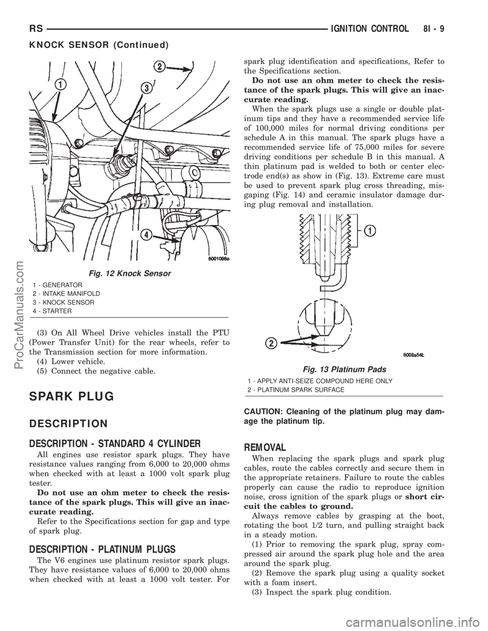 DODGE TOWN AND COUNTRY 2002 Service Manual (3) On All Wheel Drive vehicles install the PTU
(Power Transfer Unit) for the rear wheels, refer to
the Transmission section for more information.
(4) Lower vehicle.
(5) Connect the negative cable.
SP DODGE TOWN AND COUNTRY 2002 Service Manual (3) On All Wheel Drive vehicles install the PTU
(Power Transfer Unit) for the rear wheels, refer to
the Transmission section for more information.
(4) Lower vehicle.
(5) Connect the negative cable.
SP