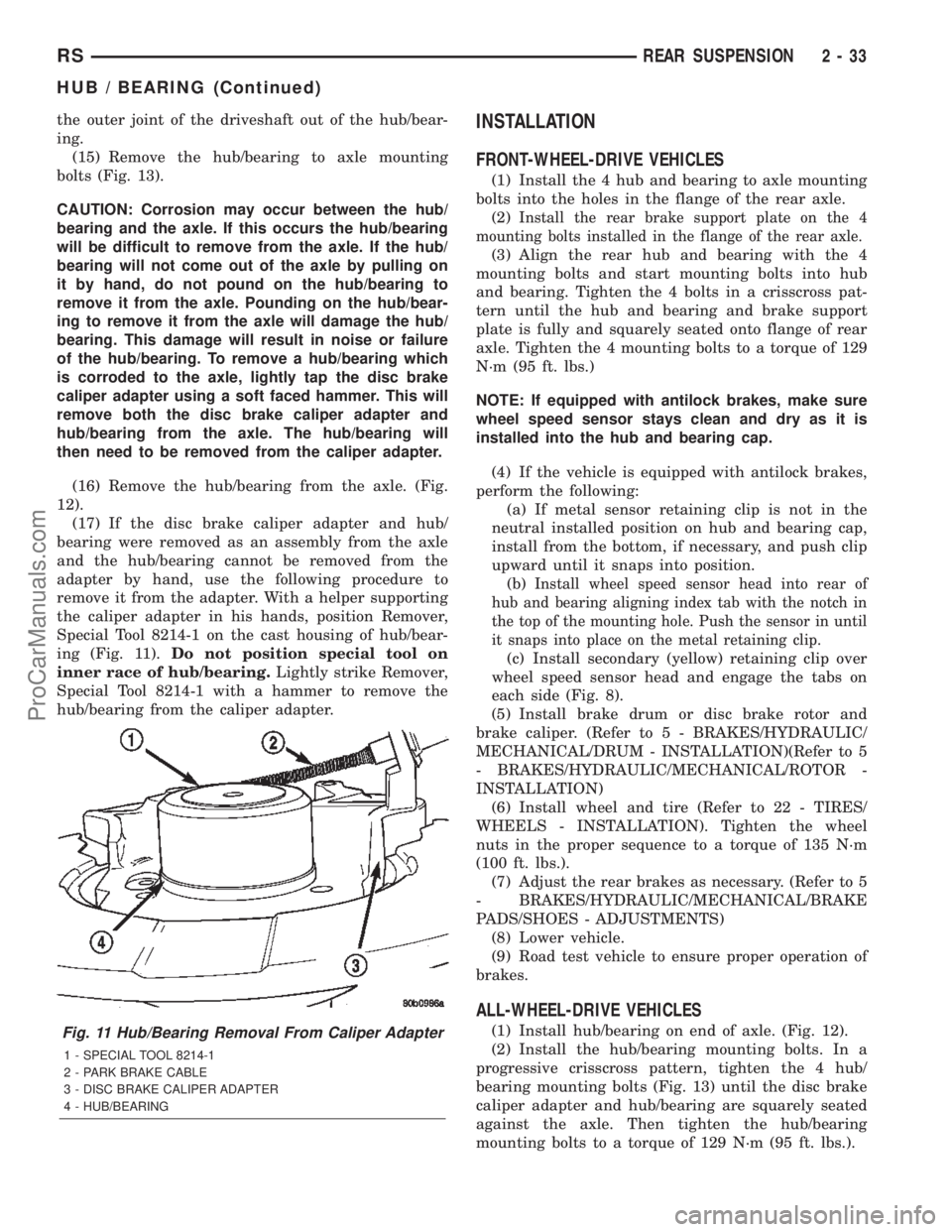 DODGE TOWN AND COUNTRY 2002 Service Manual the outer joint of the driveshaft out of the hub/bear-
ing.
(15) Remove the hub/bearing to axle mounting
bolts (Fig. 13).
CAUTION: Corrosion may occur between the hub/
bearing and the axle. If this oc DODGE TOWN AND COUNTRY 2002 Service Manual the outer joint of the driveshaft out of the hub/bear-
ing.
(15) Remove the hub/bearing to axle mounting
bolts (Fig. 13).
CAUTION: Corrosion may occur between the hub/
bearing and the axle. If this oc
