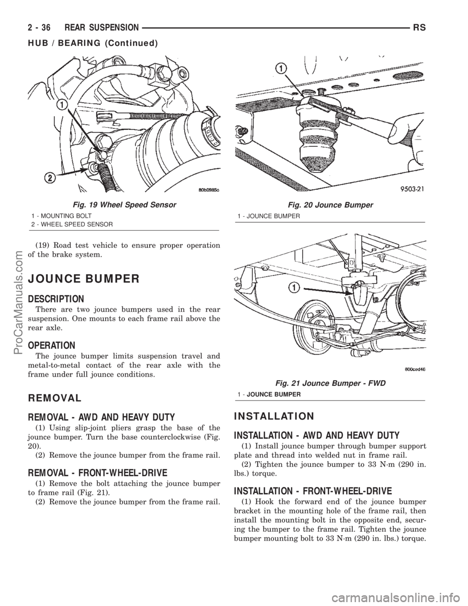 DODGE TOWN AND COUNTRY 2002 User Guide (19) Road test vehicle to ensure proper operation
of the brake system.
JOUNCE BUMPER
DESCRIPTION
There are two jounce bumpers used in the rear
suspension. One mounts to each frame rail above the
rear DODGE TOWN AND COUNTRY 2002 User Guide (19) Road test vehicle to ensure proper operation
of the brake system.
JOUNCE BUMPER
DESCRIPTION
There are two jounce bumpers used in the rear
suspension. One mounts to each frame rail above the
rear