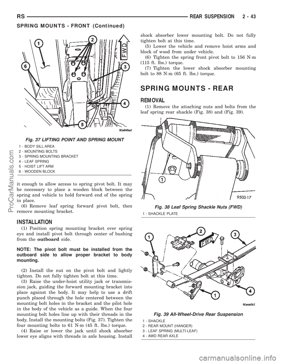 DODGE TOWN AND COUNTRY 2002 Repair Manual it enough to allow access to spring pivot bolt. It may
be necessary to place a wooden block between the
spring and vehicle to hold forward end of the spring
in place.
(6) Remove leaf spring forward pi DODGE TOWN AND COUNTRY 2002 Repair Manual it enough to allow access to spring pivot bolt. It may
be necessary to place a wooden block between the
spring and vehicle to hold forward end of the spring
in place.
(6) Remove leaf spring forward pi