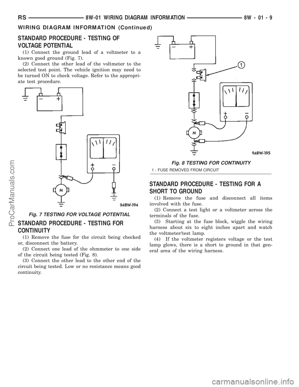 DODGE TOWN AND COUNTRY 2002 Service Manual STANDARD PROCEDURE - TESTING OF
VOLTAGE POTENTIAL
(1) Connect the ground lead of a voltmeter to a
known good ground (Fig. 7).
(2) Connect the other lead of the voltmeter to the
selected test point. Th DODGE TOWN AND COUNTRY 2002 Service Manual STANDARD PROCEDURE - TESTING OF
VOLTAGE POTENTIAL
(1) Connect the ground lead of a voltmeter to a
known good ground (Fig. 7).
(2) Connect the other lead of the voltmeter to the
selected test point. Th