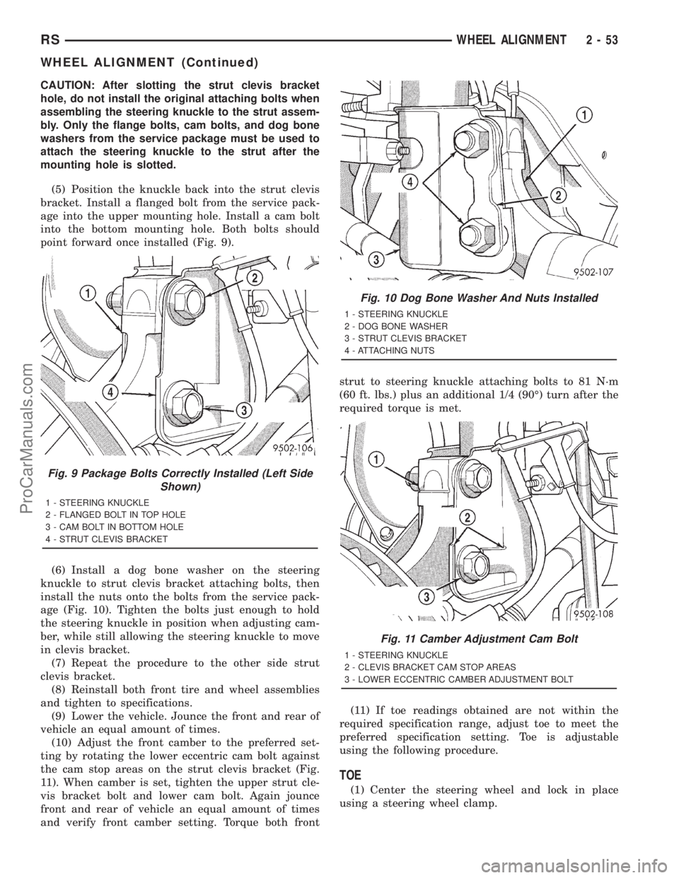 DODGE TOWN AND COUNTRY 2001 Service Manual CAUTION: After slotting the strut clevis bracket
hole, do not install the original attaching bolts when
assembling the steering knuckle to the strut assem-
bly. Only the flange bolts, cam bolts, and d DODGE TOWN AND COUNTRY 2001 Service Manual CAUTION: After slotting the strut clevis bracket
hole, do not install the original attaching bolts when
assembling the steering knuckle to the strut assem-
bly. Only the flange bolts, cam bolts, and d