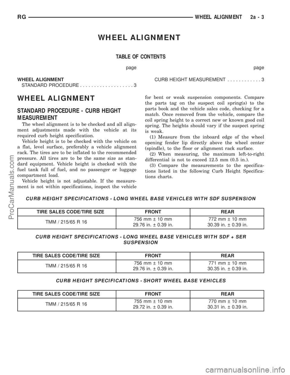 DODGE TOWN AND COUNTRY 2001  Service Manual WHEEL ALIGNMENT
TABLE OF CONTENTS
page page
WHEEL ALIGNMENT
STANDARD PROCEDURE...................3CURB HEIGHT MEASUREMENT............3
WHEEL ALIGNMENT
STANDARD PROCEDURE - CURB HEIGHT
MEASUREMENT
The 