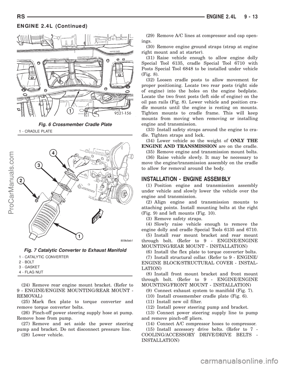 DODGE TOWN AND COUNTRY 2001  Service Manual (24) Remove rear engine mount bracket. (Refer to
9 - ENGINE/ENGINE MOUNTING/REAR MOUNT -
REMOVAL)
(25) Mark flex plate to torque converter and
remove torque converter bolts.
(26) Pinch-off power steer